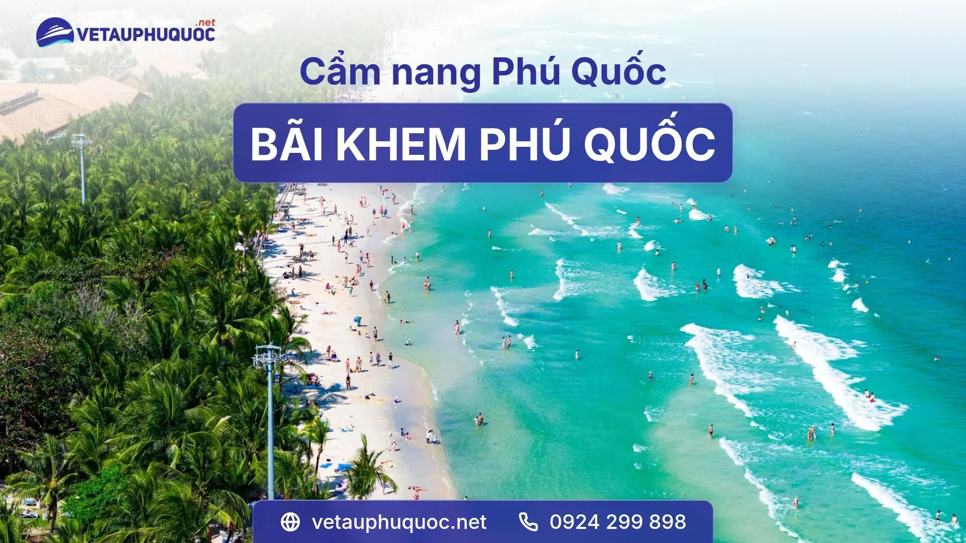 Bãi Khem Phú Quốc - Viên ngọc biển tuyệt đẹp của đảo Ngọc